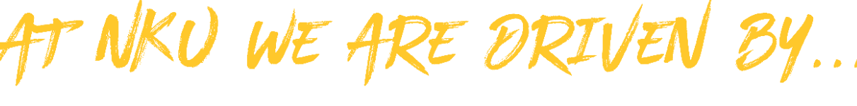 At NKU we are driven by...